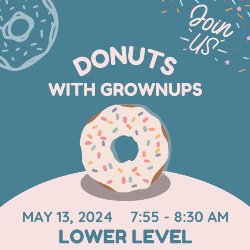 5.13.24 Donuts with Grownups
